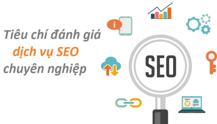 Một số tiêu chí đánh giá nhà cung cấp dịch vụ SEO Website