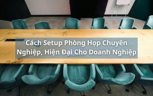 cách setup phòng họp