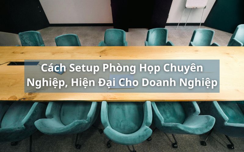 cách setup phòng họp